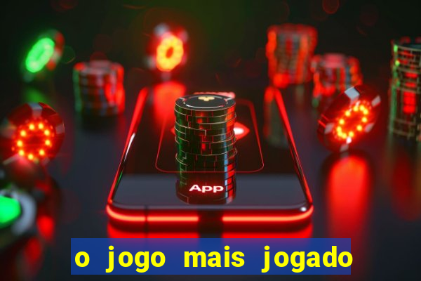 o jogo mais jogado do mundo